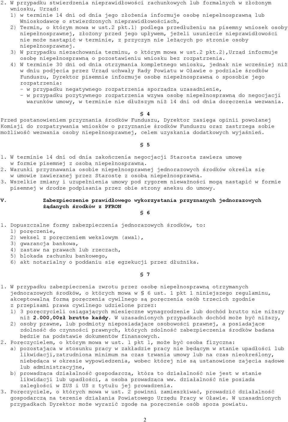 1) podlega przedłużeniu na pisemny wniosek osoby niepełnosprawnej, złożony przed jego upływem, jeżeli usunięcie nieprawidłowości nie może nastąpić w terminie, z przyczyn nie leżących po stronie osoby