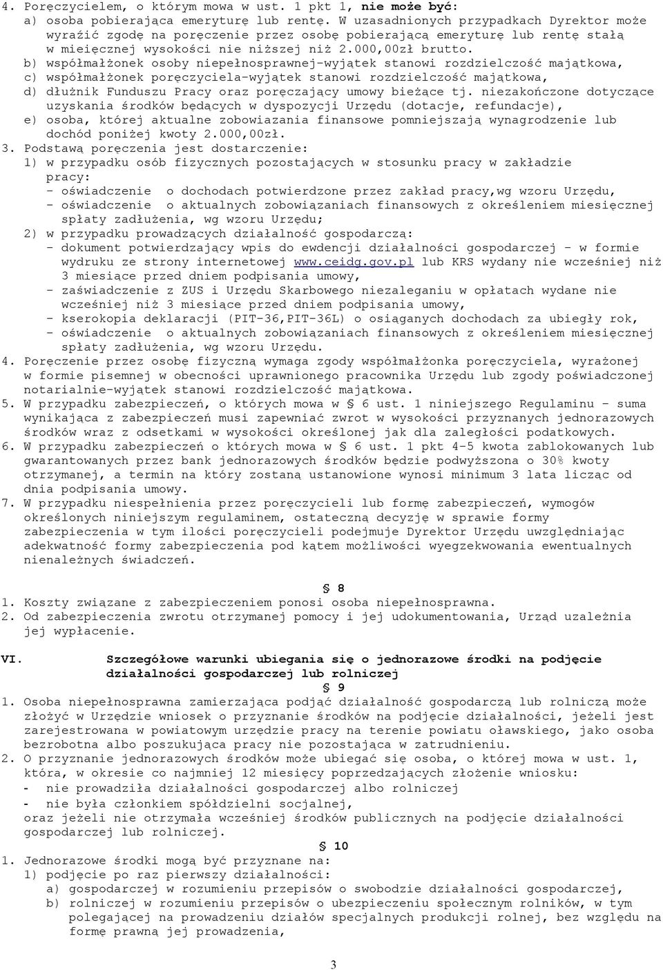 b) współmałżonek osoby niepełnosprawnej-wyjątek stanowi rozdzielczość majątkowa, c) współmałżonek poręczyciela-wyjątek stanowi rozdzielczość majątkowa, d) dłużnik Funduszu Pracy oraz poręczający