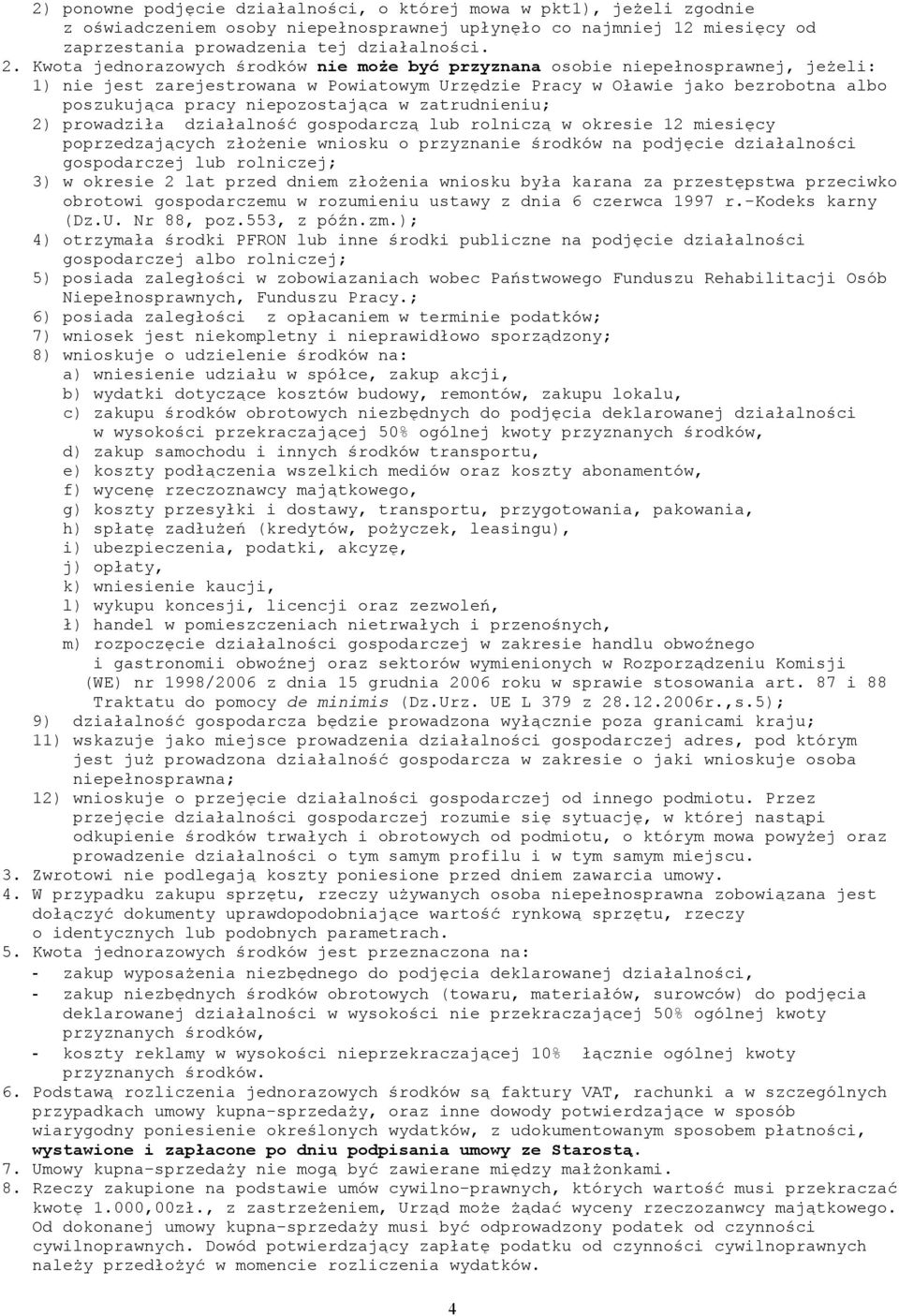niepozostająca w zatrudnieniu; 2) prowadziła działalność gospodarczą lub rolniczą w okresie 12 miesięcy poprzedzających złożenie wniosku o przyznanie środków na podjęcie działalności gospodarczej lub