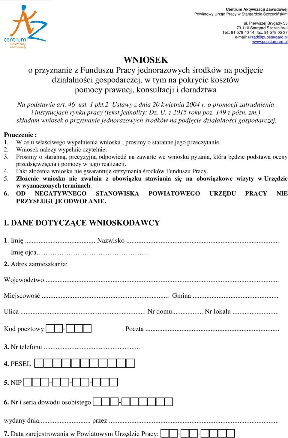 pl WNIOSEK o przyznanie z Funduszu Pracy jednorazowych środków na podjęcie działalności gospodarczej, w tym na pokrycie kosztów pomocy prawnej, konsultacji i doradztwa Na podstawie art. 46 ust. 1 pkt.