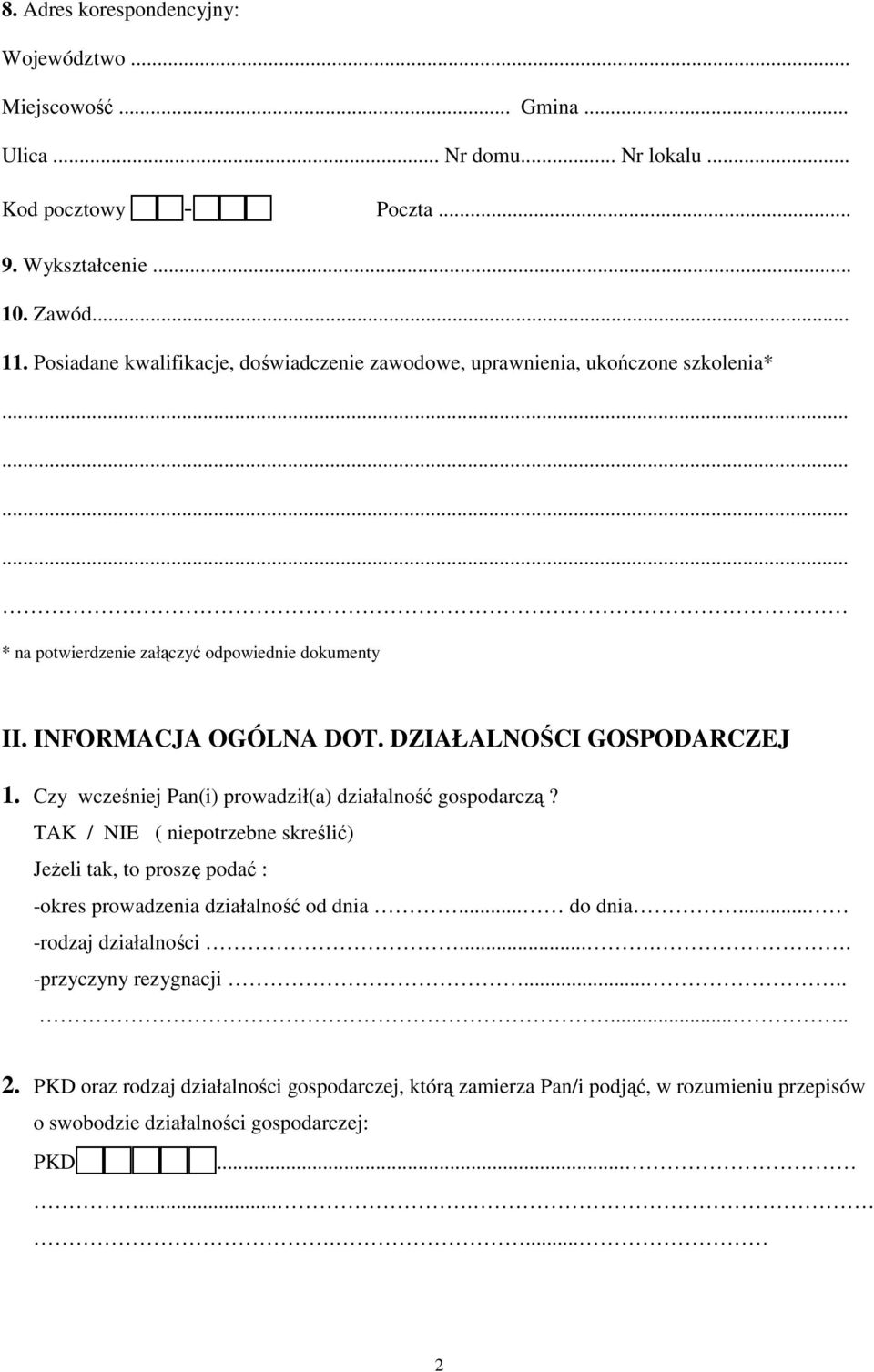 DZIAŁALNOŚCI GOSPODARCZEJ 1. Czy wcześniej Pan(i) prowadził(a) działalność gospodarczą?