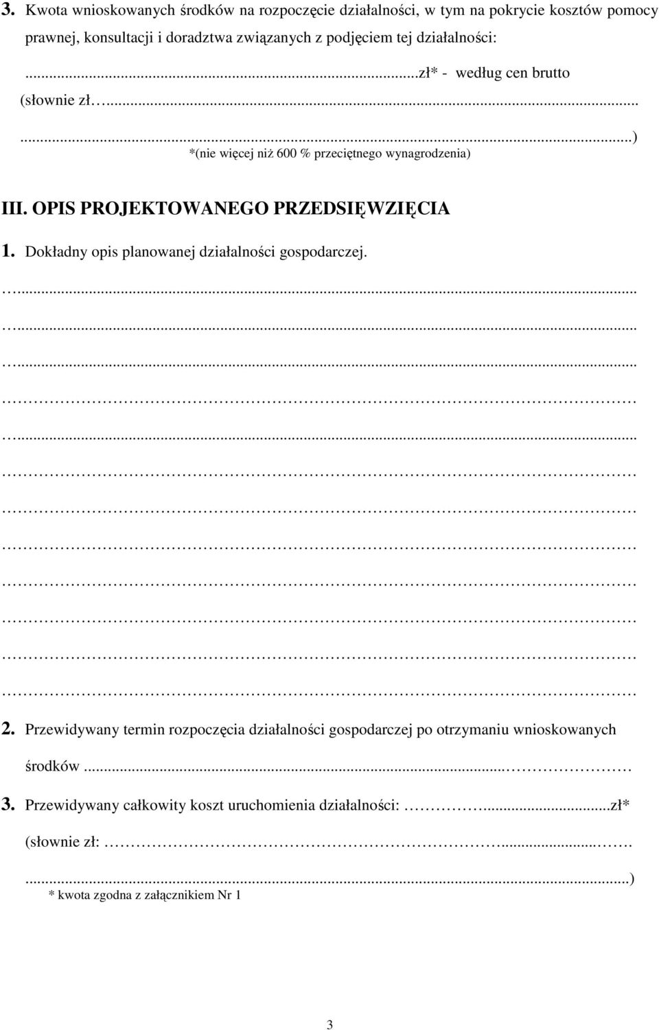 OPIS PROJEKTOWANEGO PRZEDSIĘWZIĘCIA 1. Dokładny opis planowanej działalności gospodarczej............. 2.