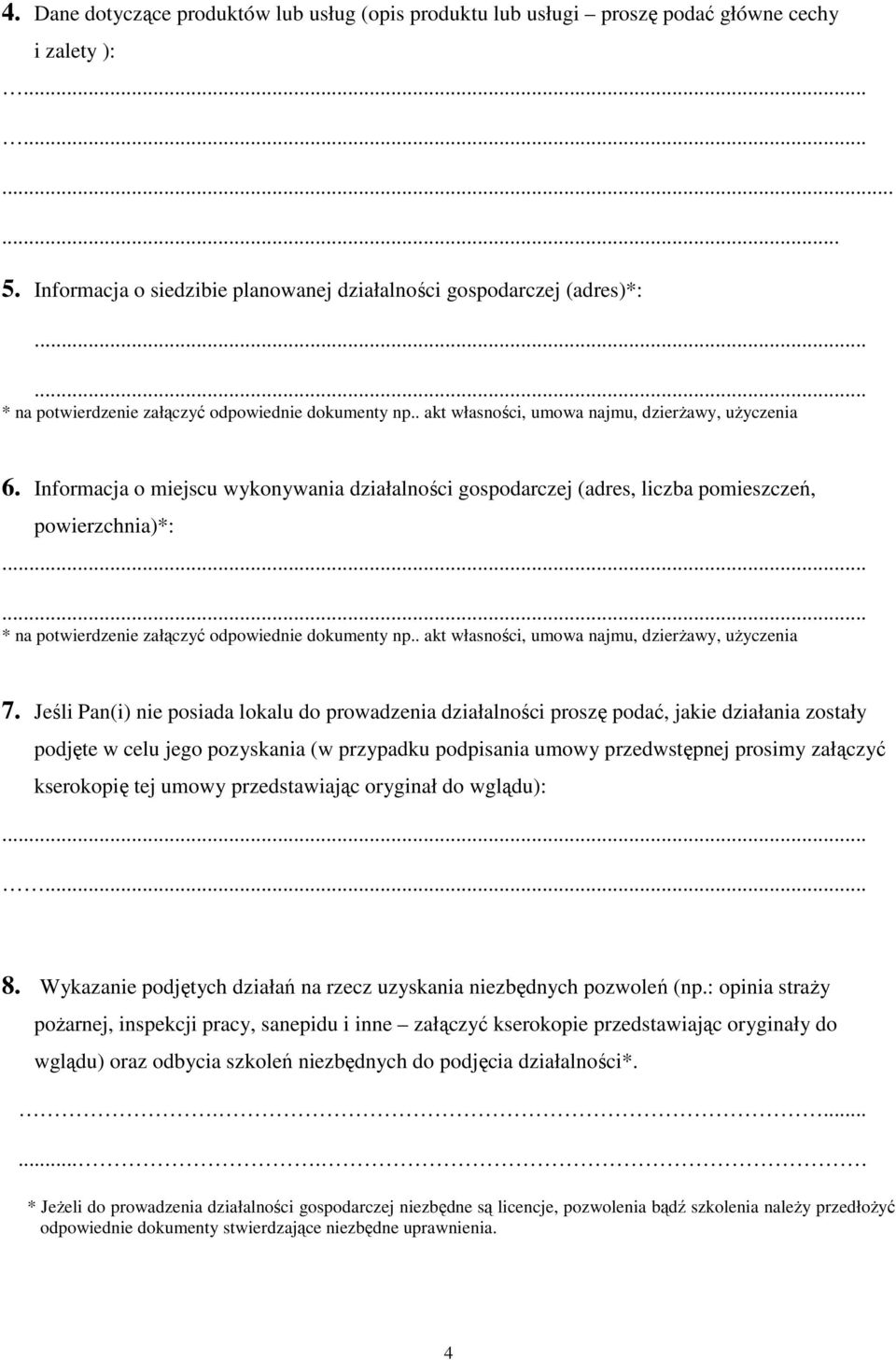 Informacja o miejscu wykonywania działalności gospodarczej (adres, liczba pomieszczeń, powierzchnia)*:...... * na potwierdzenie załączyć odpowiednie dokumenty np.