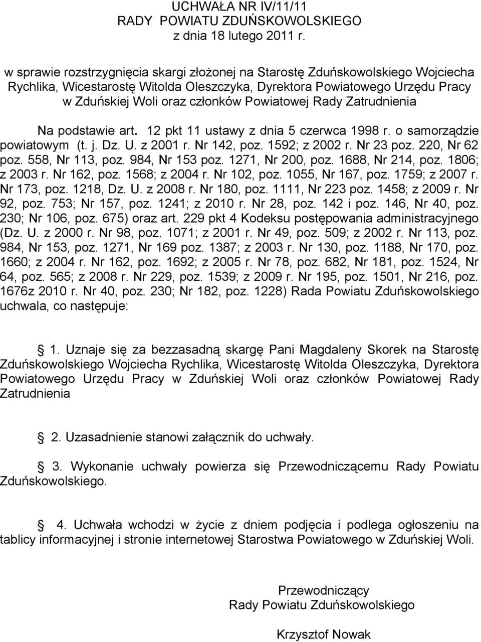 Powiatowej Rady Zatrudnienia Na podstawie art. 12 pkt 11 ustawy z dnia 5 czerwca 1998 r. o samorządzie powiatowym (t. j. Dz. U. z 2001 r. Nr 142, poz. 1592; z 2002 r. Nr 23 poz. 220, Nr 62 poz.