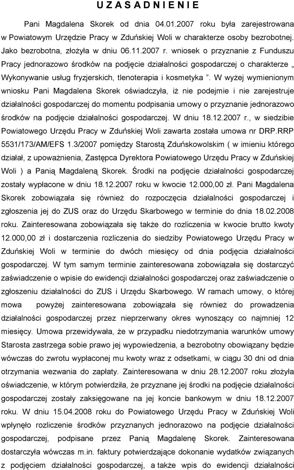 wniosek o przyznanie z Funduszu Pracy jednorazowo środków na podjęcie działalności gospodarczej o charakterze Wykonywanie usług fryzjerskich, tlenoterapia i kosmetyka.