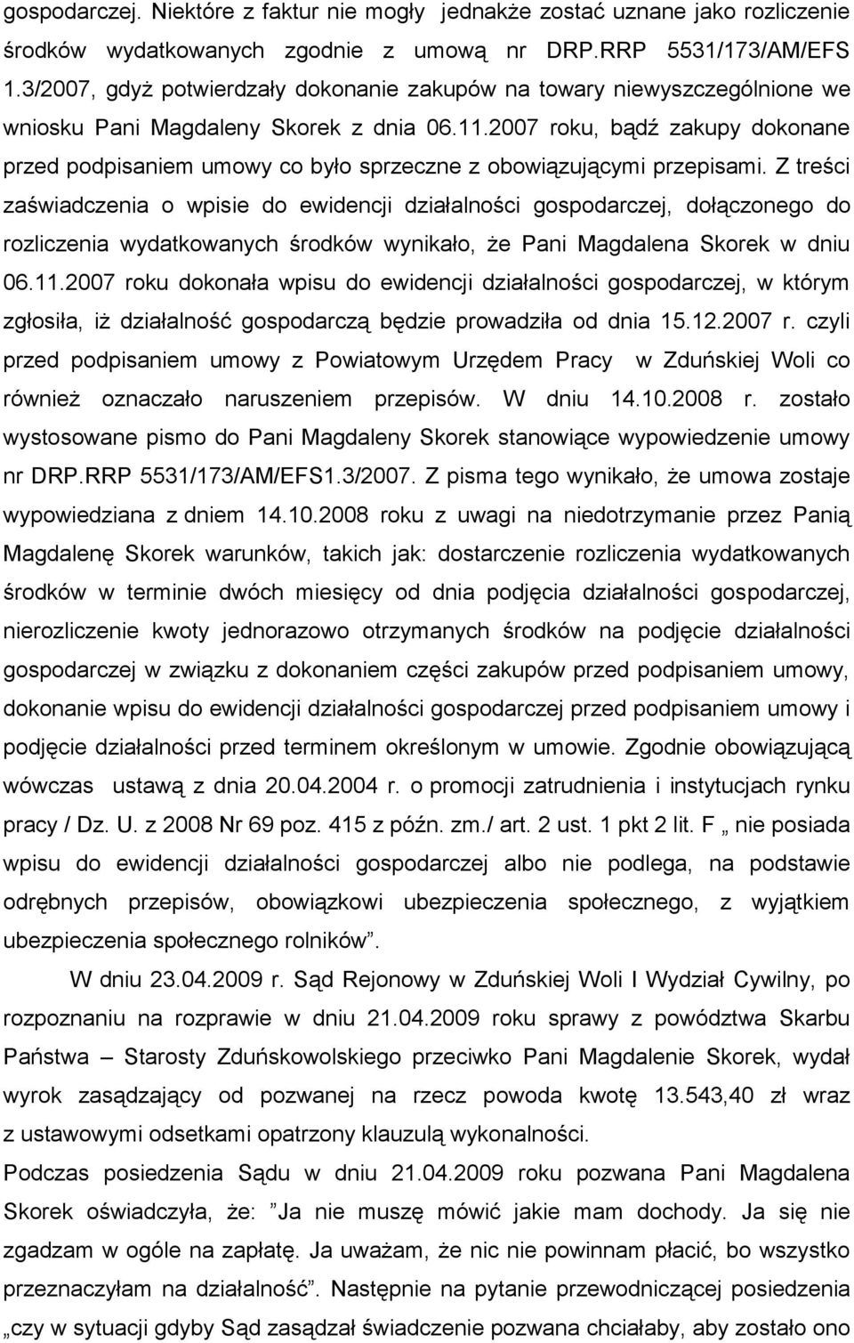 2007 roku, bądź zakupy dokonane przed podpisaniem umowy co było sprzeczne z obowiązującymi przepisami.