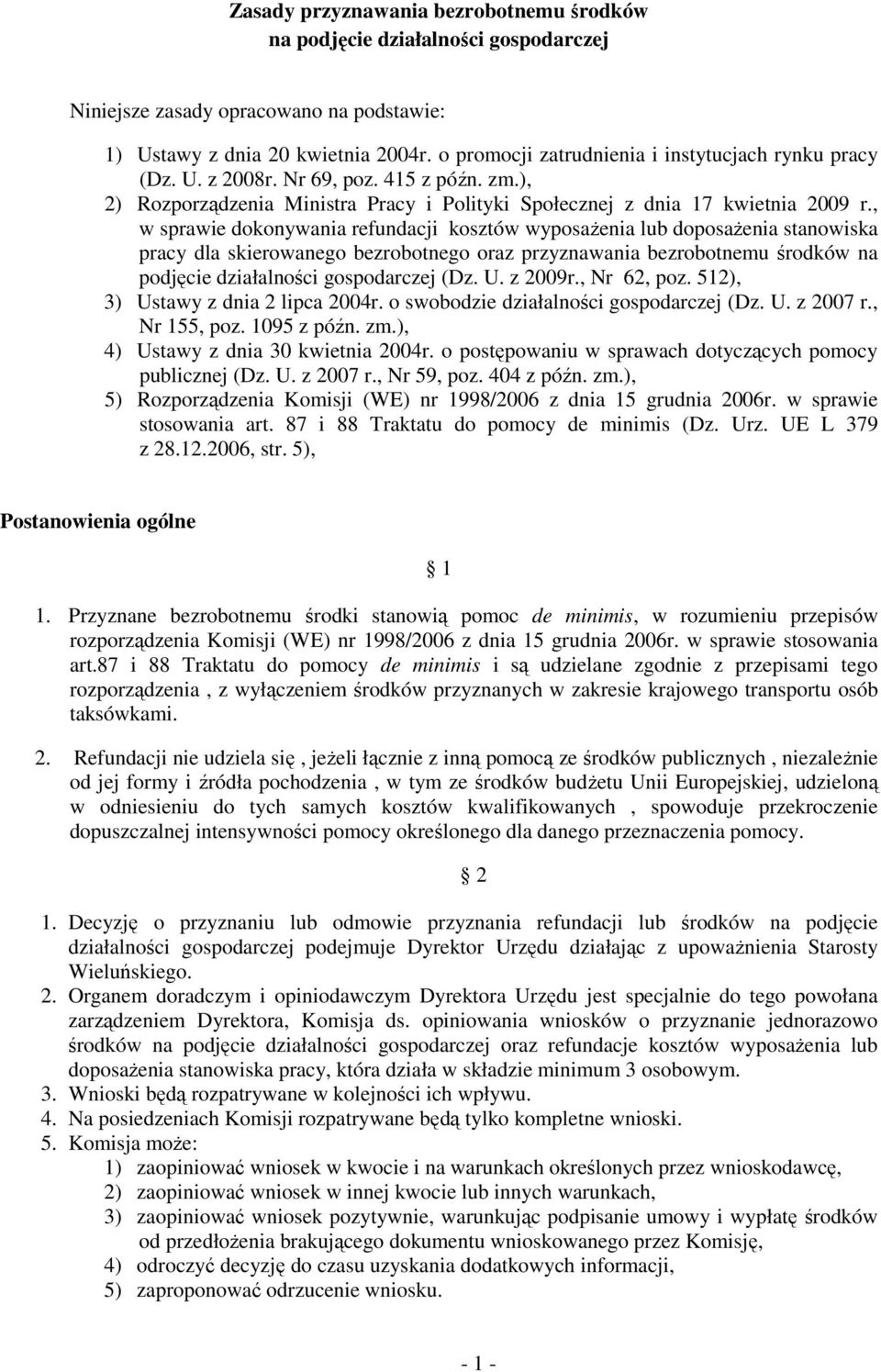 , w sprawie dokonywania refundacji kosztów wyposaŝenia lub doposaŝenia stanowiska pracy dla skierowanego bezrobotnego oraz przyznawania bezrobotnemu środków na podjęcie działalności gospodarczej (Dz.
