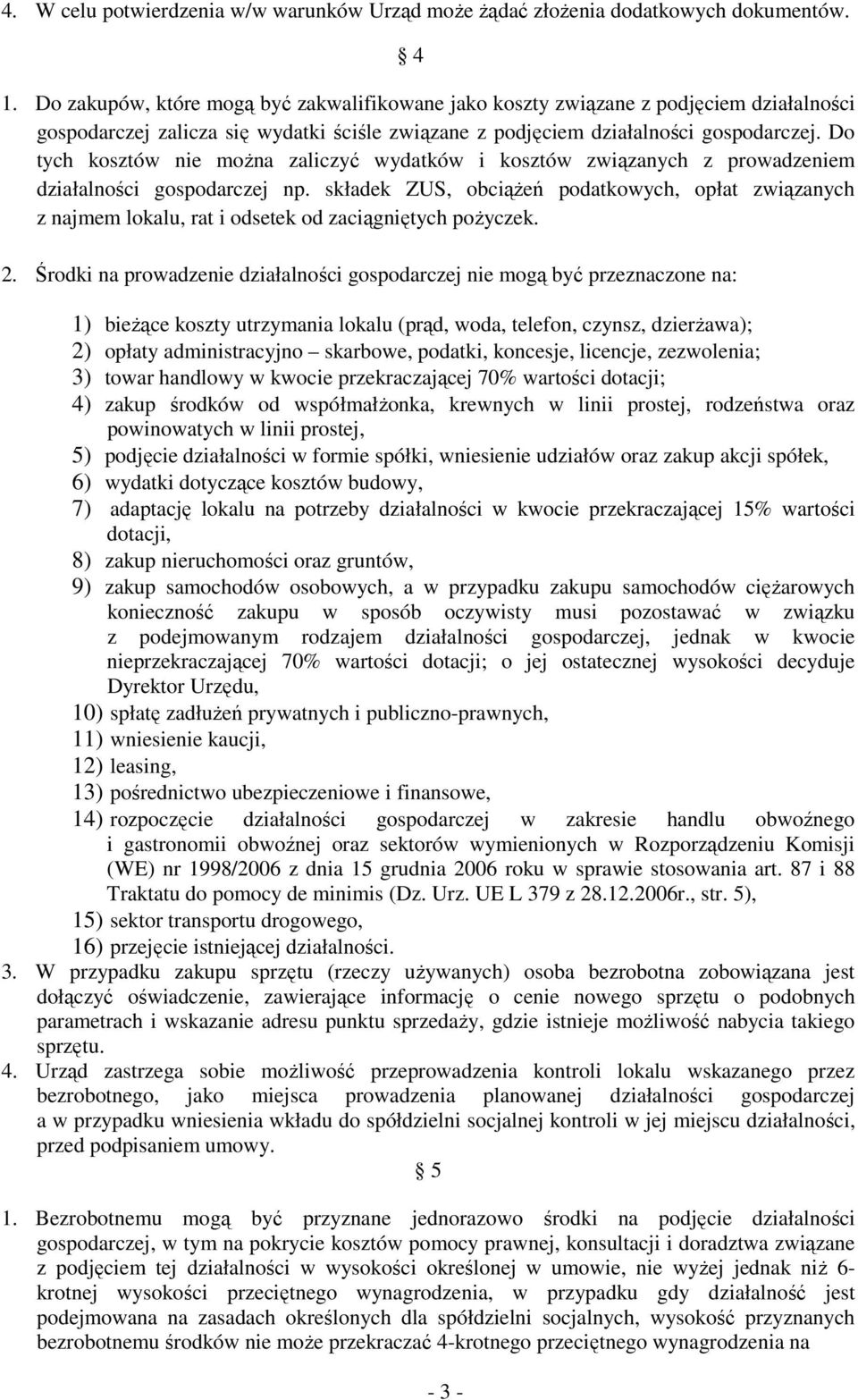 Do tych kosztów nie moŝna zaliczyć wydatków i kosztów związanych z prowadzeniem działalności gospodarczej np.