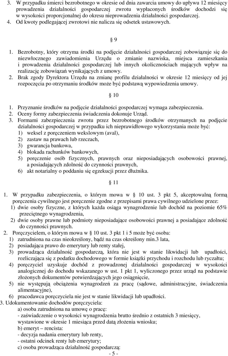 Bezrobotny, który otrzyma środki na podjęcie działalności gospodarczej zobowiązuje się do niezwłocznego zawiadomienia Urzędu o zmianie nazwiska, miejsca zamieszkania i prowadzenia działalności