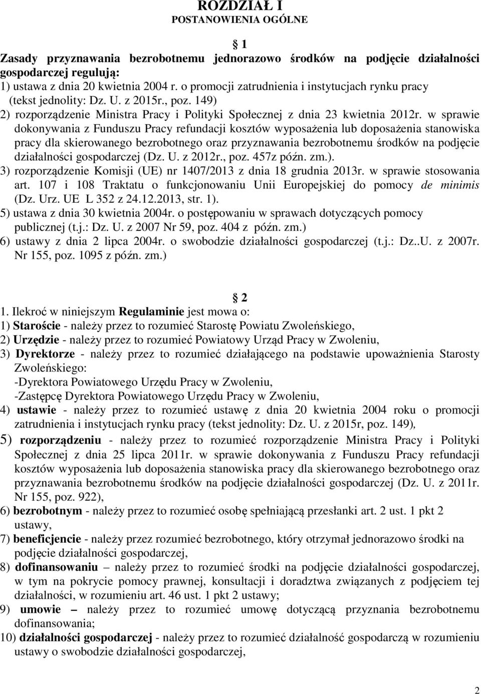 w sprawie dokonywania z Funduszu Pracy refundacji kosztów wyposażenia lub doposażenia stanowiska pracy dla skierowanego bezrobotnego oraz przyznawania bezrobotnemu środków na podjęcie działalności