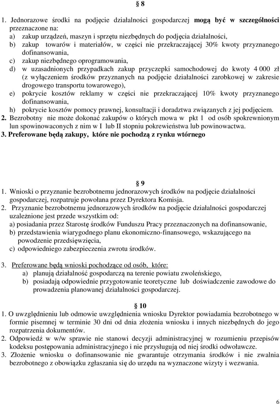 wyłączeniem środków przyznanych na podjęcie działalności zarobkowej w zakresie drogowego transportu towarowego), e) pokrycie kosztów reklamy w części nie przekraczającej 10% kwoty przyznanego