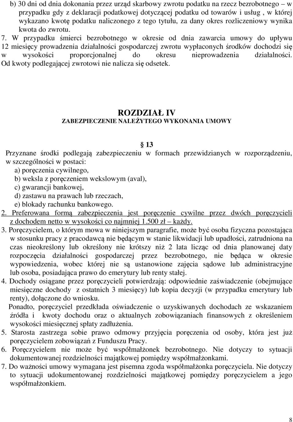 W przypadku śmierci bezrobotnego w okresie od dnia zawarcia umowy do upływu 12 miesięcy prowadzenia działalności gospodarczej zwrotu wypłaconych środków dochodzi się w wysokości proporcjonalnej do