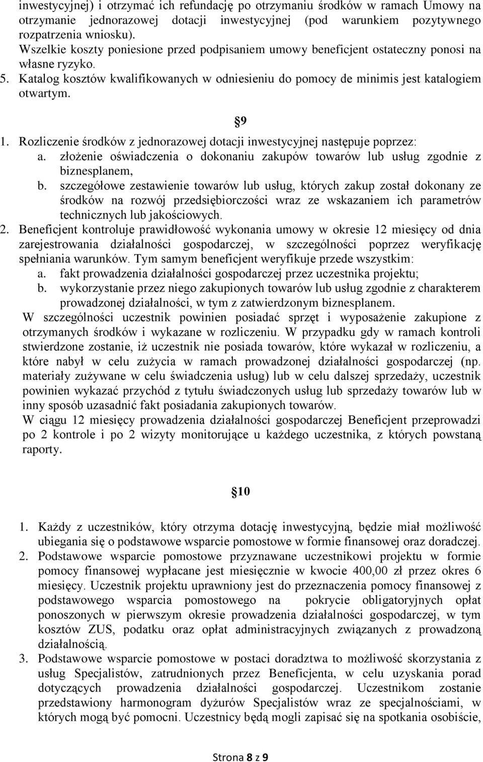 Rozliczenie środków z jednorazowej dotacji inwestycyjnej następuje poprzez: a. złożenie oświadczenia o dokonaniu zakupów towarów lub usług zgodnie z biznesplanem, b.