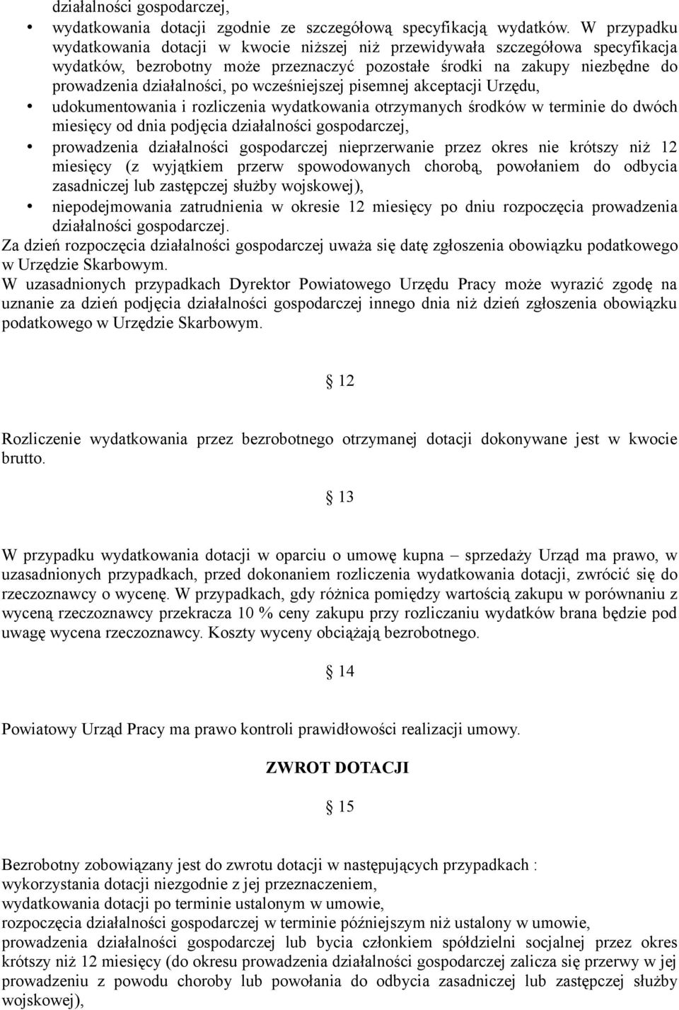 wcześniejszej pisemnej akceptacji Urzędu, udokumentowania i rozliczenia wydatkowania otrzymanych środków w terminie do dwóch miesięcy od dnia podjęcia działalności gospodarczej, prowadzenia