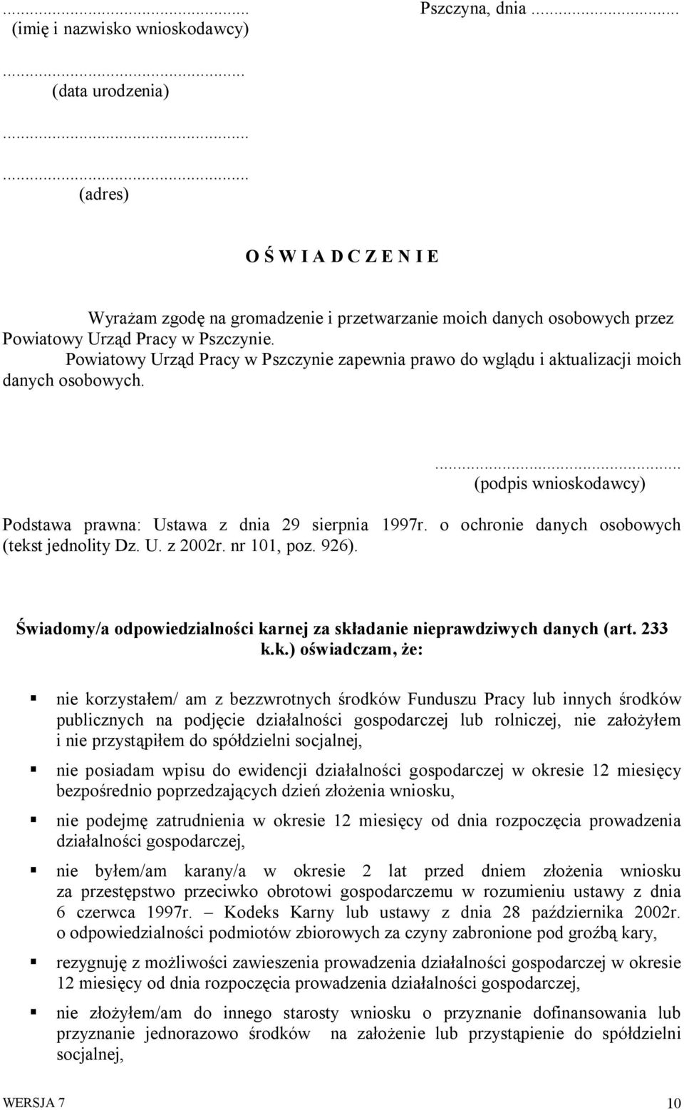 Powiatowy Urząd Pracy w Pszczynie zapewnia prawo do wglądu i aktualizacji moich danych osobowych.... (podpis wnioskodawcy) Podstawa prawna: Ustawa z dnia 29 sierpnia 1997r.