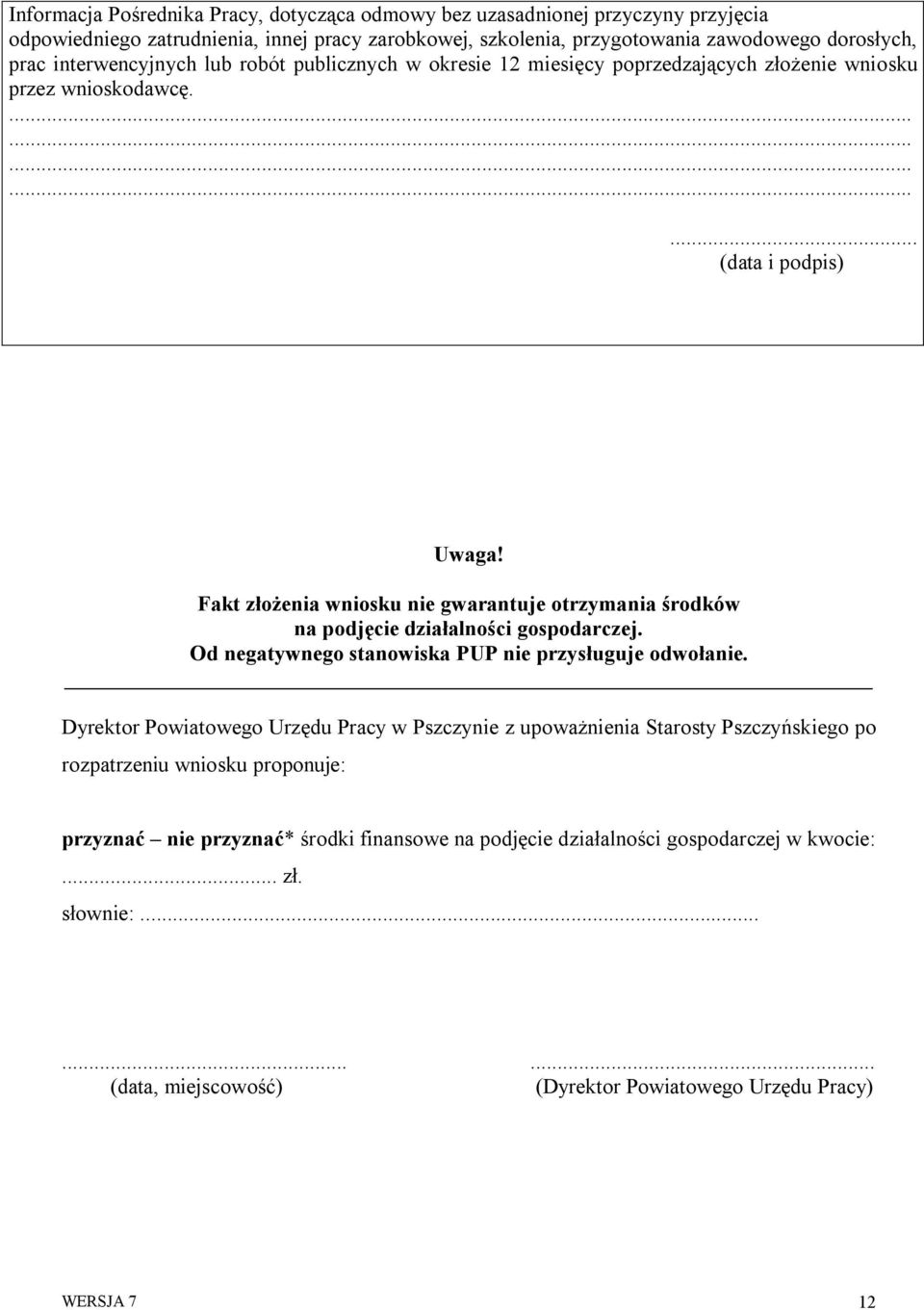 Fakt złożenia wniosku nie gwarantuje otrzymania środków na podjęcie działalności gospodarczej. Od negatywnego stanowiska PUP nie przysługuje odwołanie.