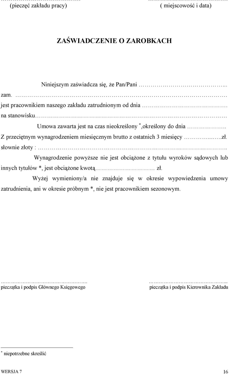 . Wynagrodzenie powyższe nie jest obciążone z tytułu wyroków sądowych lub innych tytułów *, jest obciążone kwotą zł.