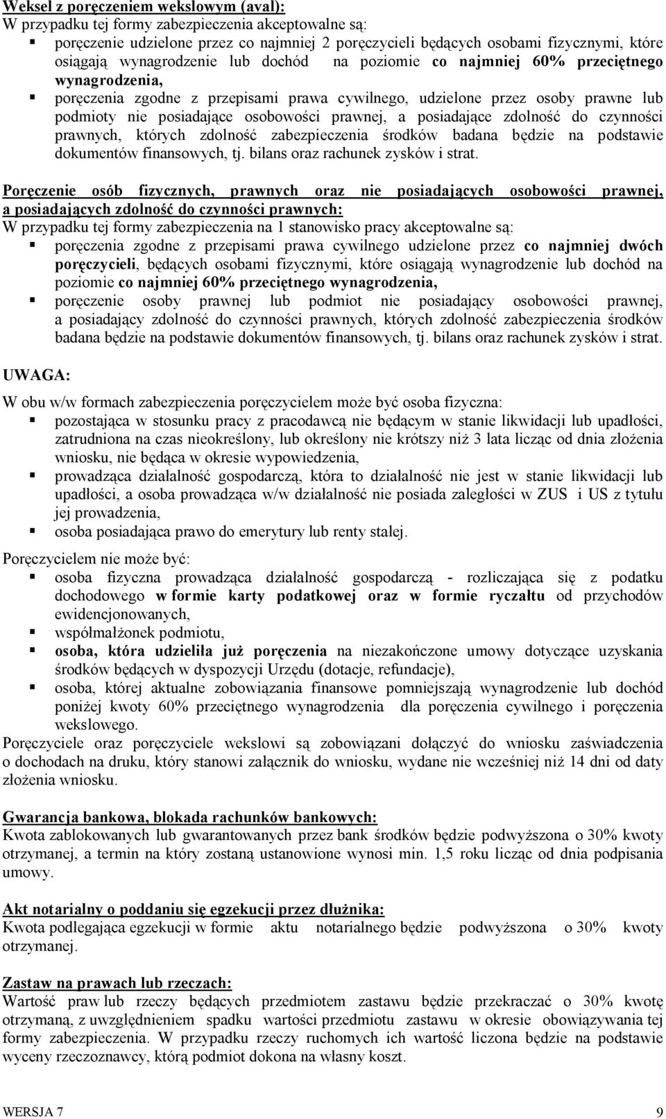 prawnej, a posiadające zdolność do czynności prawnych, których zdolność zabezpieczenia środków badana będzie na podstawie dokumentów finansowych, tj. bilans oraz rachunek zysków i strat.