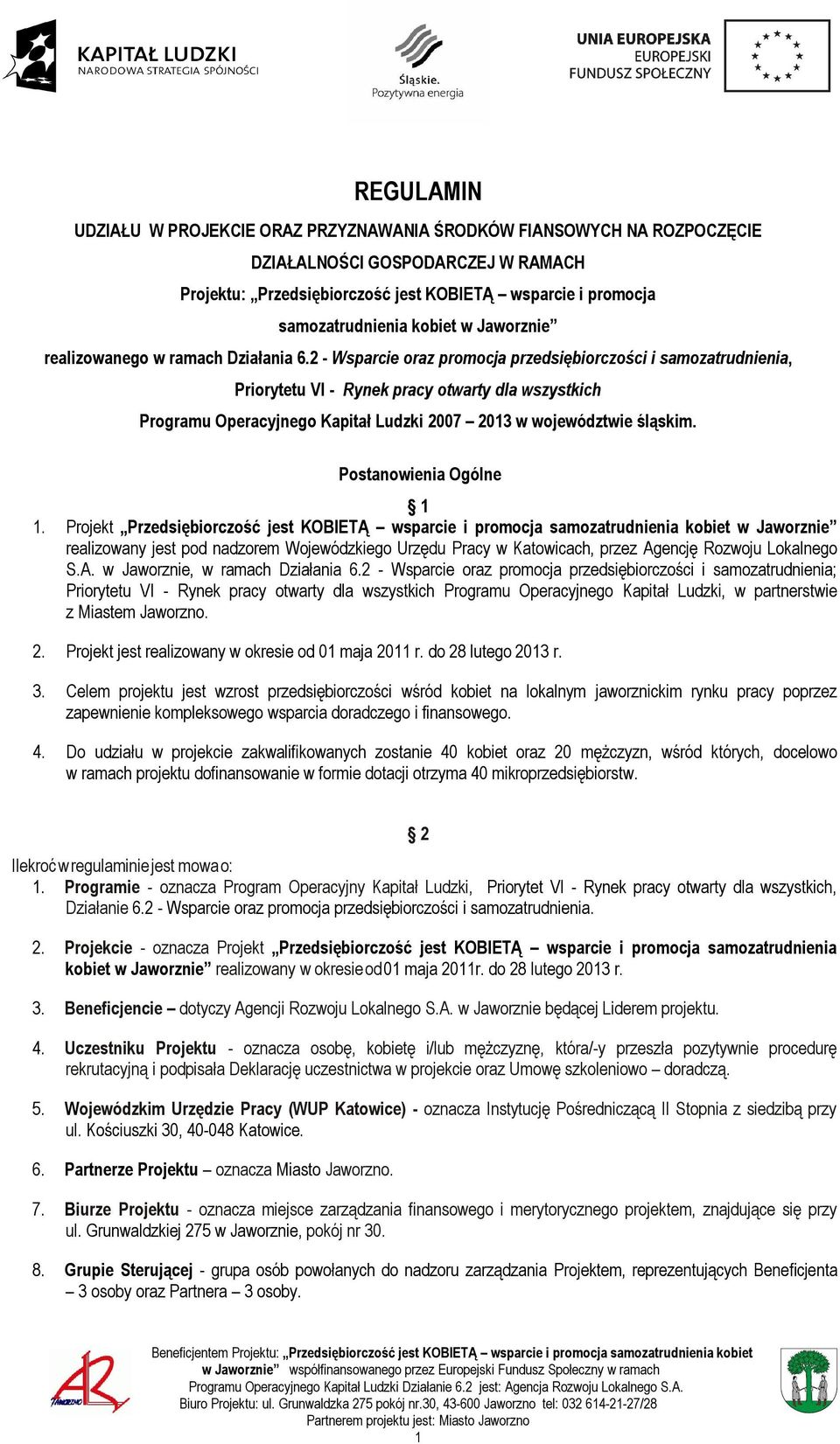2 - Wsparcie oraz promocja przedsiębiorczości i samozatrudnienia, Priorytetu VI - Rynek pracy otwarty dla wszystkich Programu Operacyjnego Kapitał Ludzki 2007 2013 w województwie śląskim.