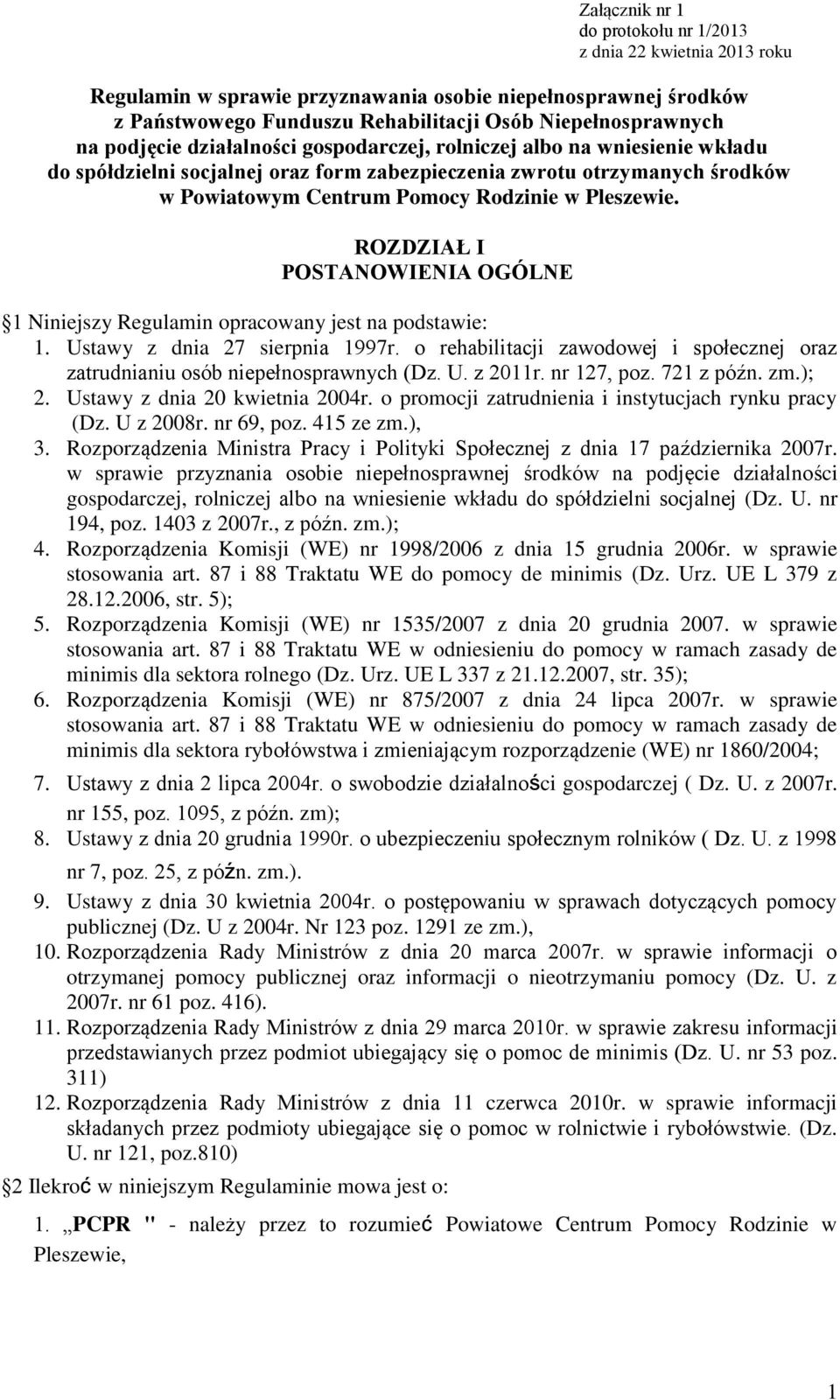 ROZDZIAŁ I POSTANOWIENIA OGÓLNE 1 Niniejszy Regulamin opracowany jest na podstawie: 1. Ustawy z dnia 27 sierpnia 1997r.