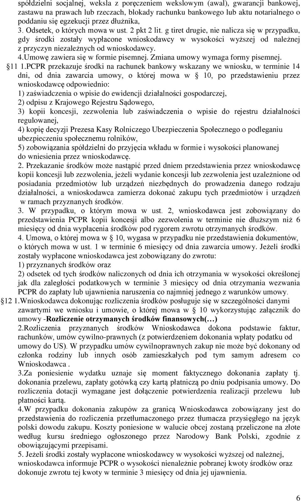 g tiret drugie, nie nalicza się w przypadku, gdy środki zostały wypłacone wnioskodawcy w wysokości wyższej od należnej z przyczyn niezależnych od wnioskodawcy. 4.Umowę zawiera się w formie pisemnej.