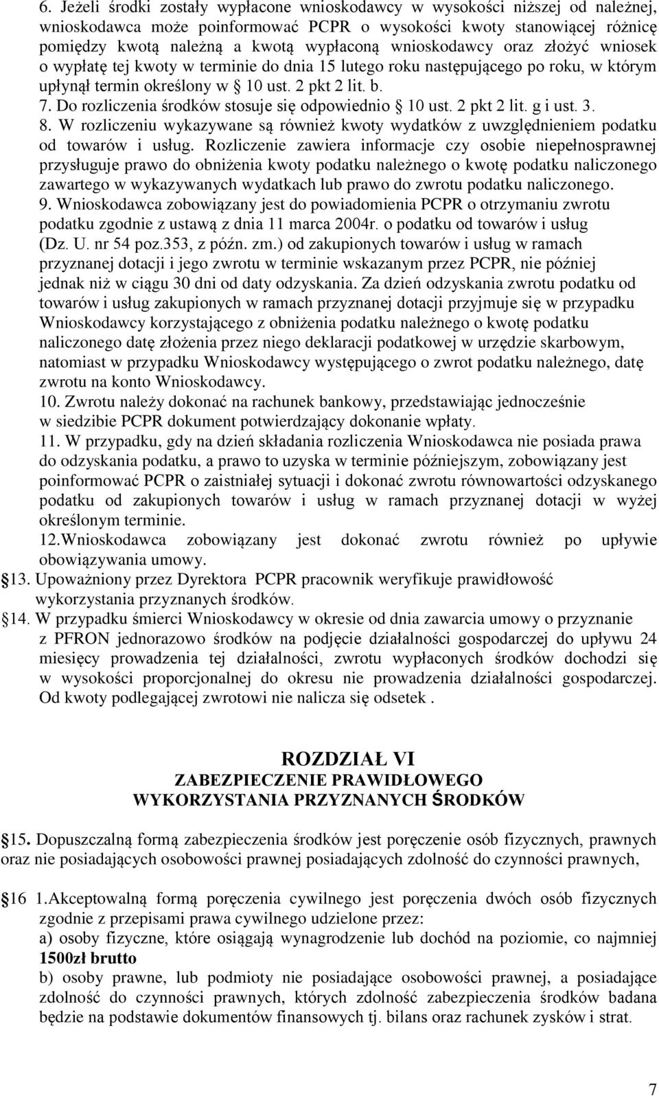 Do rozliczenia środków stosuje się odpowiednio 10 ust. 2 pkt 2 lit. g i ust. 3. 8. W rozliczeniu wykazywane są również kwoty wydatków z uwzględnieniem podatku od towarów i usług.