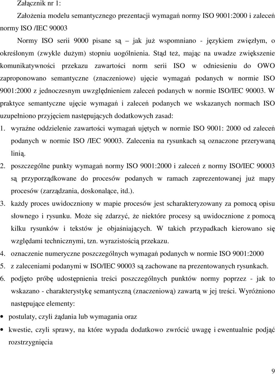 Stąd teŝ, mając na uwadze zwiększenie komunikatywności przekazu zawartości norm serii ISO w odniesieniu do OWO zaproponowano semantyczne (znaczeniowe) ujęcie wymagań podanych w normie ISO 9001:2000 z