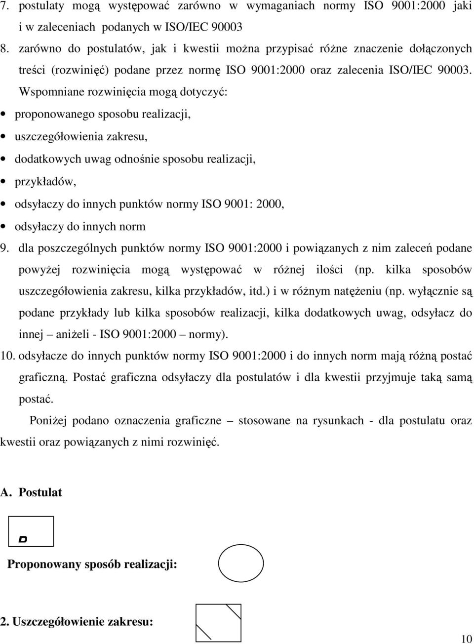 Wspomniane rozwinięcia mogą dotyczyć: proponowanego sposobu realizacji, uszczegółowienia zakresu, dodatkowych uwag odnośnie sposobu realizacji, przykładów, odsyłaczy do innych punktów normy ISO 9001: