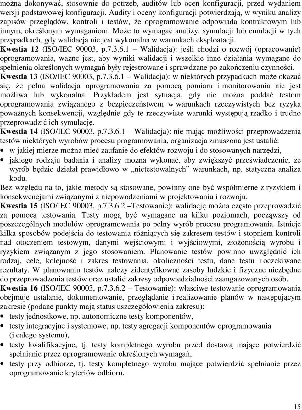 MoŜe to wymagać analizy, symulacji lub emulacji w tych przypadkach, gdy walidacja nie jest wykonalna w warunkach eksploatacji. Kwestia 12 (ISO/IEC 90003, p.7.3.6.