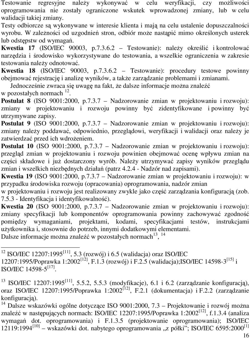 W zaleŝności od uzgodnień stron, odbiór moŝe nastąpić mimo określonych usterek lub odstępstw od wymagań. Kwestia 17 (ISO/IEC 90003, p.7.3.6.