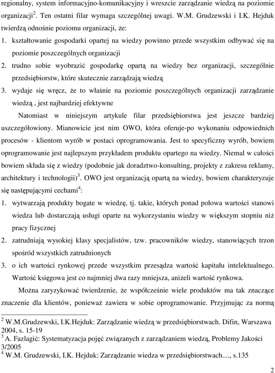 trudno sobie wyobrazić gospodarkę opartą na wiedzy bez organizacji, szczególnie przedsiębiorstw, które skutecznie zarządzają wiedzą 3.