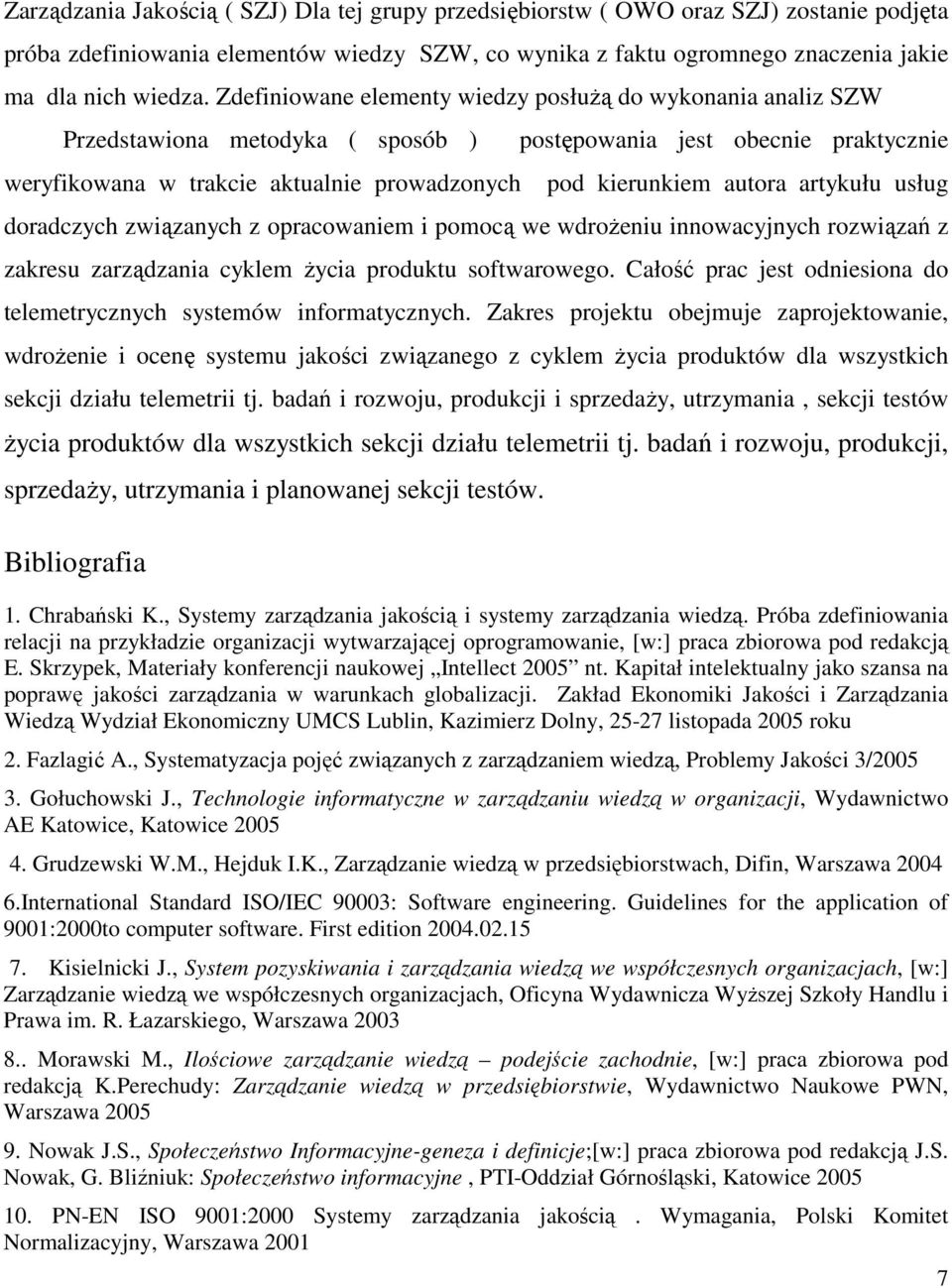 autora artykułu usług doradczych związanych z opracowaniem i pomocą we wdroŝeniu innowacyjnych rozwiązań z zakresu zarządzania cyklem Ŝycia produktu softwarowego.