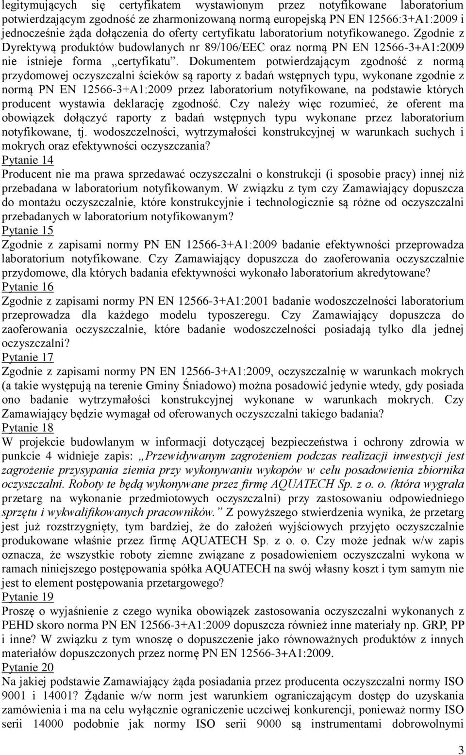 Dokumentem potwierdzającym zgodność z normą przydomowej oczyszczalni ścieków są raporty z badań wstępnych typu, wykonane zgodnie z normą PN EN 12566-3+A1:2009 przez laboratorium notyfikowane, na