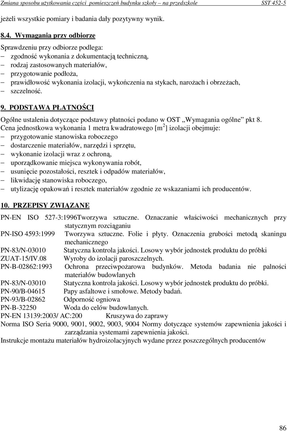 wykończenia na stykach, naroŝach i obrzeŝach, szczelność. 9. PODSTAWA PŁATNOŚCI Ogólne ustalenia dotyczące podstawy płatności podano w OST Wymagania ogólne pkt 8.