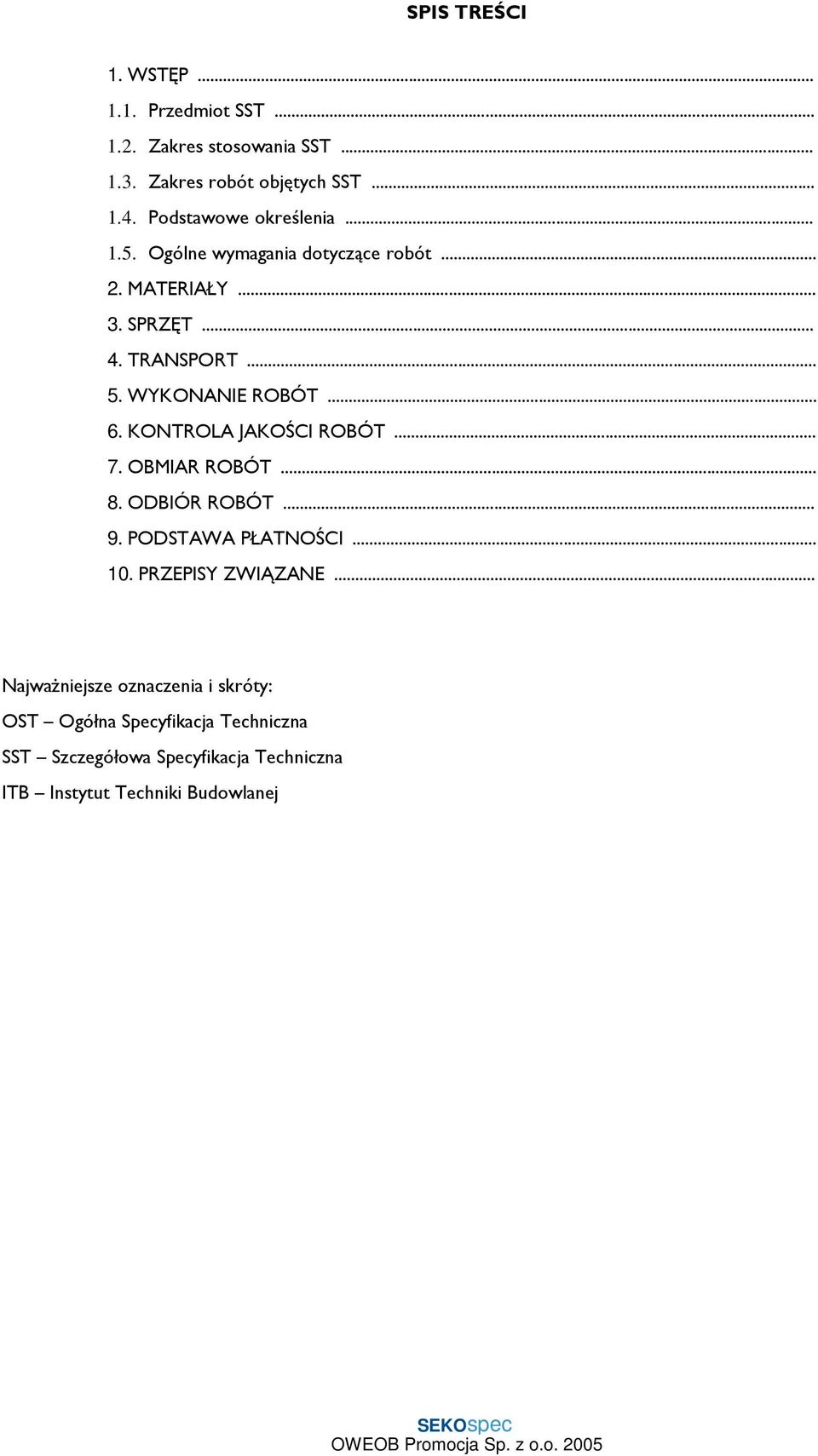 WYKONANIE ROBÓT... 6. KONTROLA JAKOŚCI ROBÓT... 7. OBMIAR ROBÓT... 8. ODBIÓR ROBÓT... 9. PODSTAWA PŁATNOŚCI... 10.