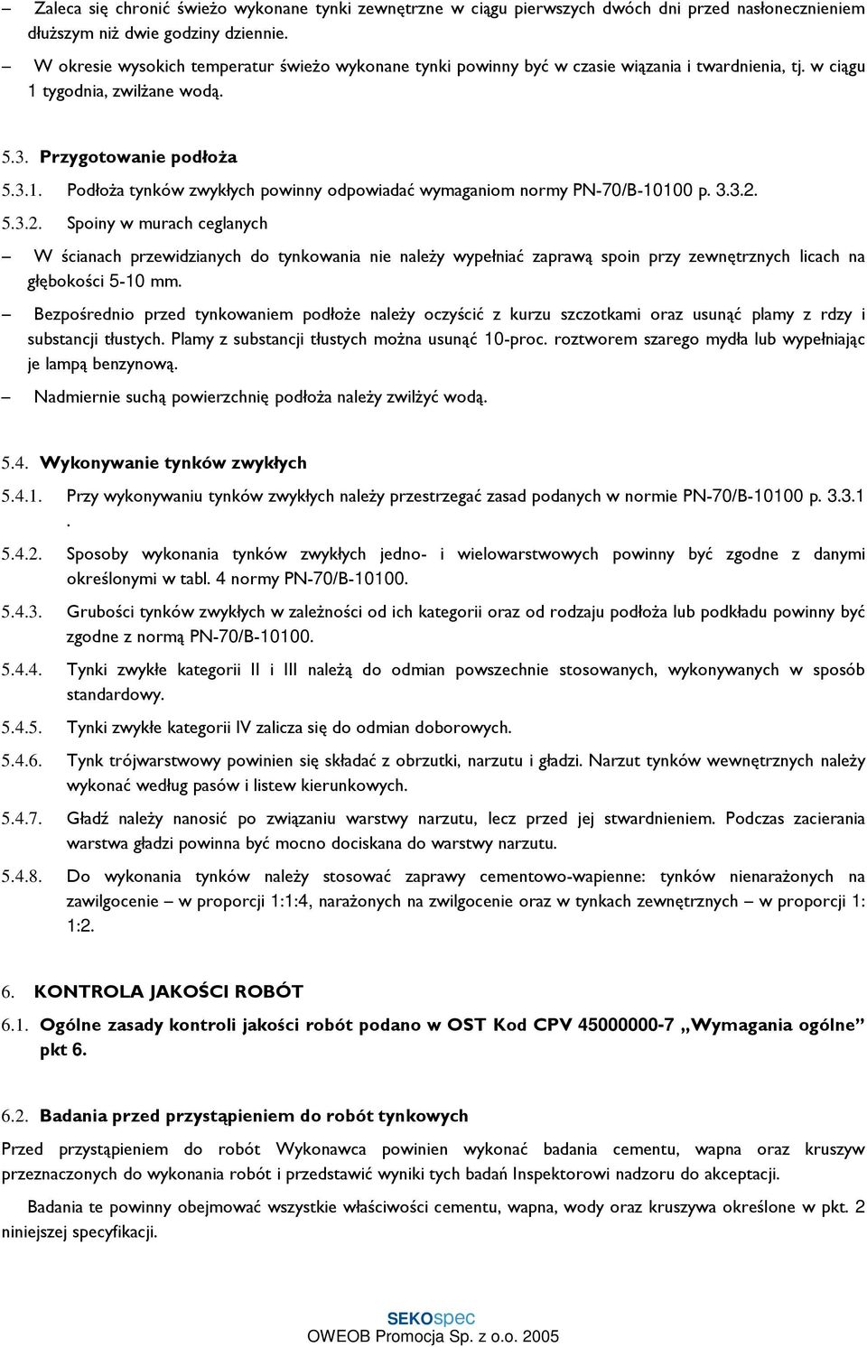 3.3.2. 5.3.2. Spoiny w murach ceglanych W ścianach przewidzianych do tynkowania nie naleŝy wypełniać zaprawą spoin przy zewnętrznych licach na głębokości 5-10 mm.