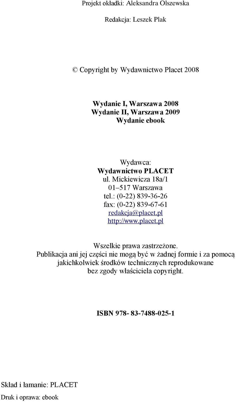 : (0-22) 839-36-26 fax: (0-22) 839-67-61 redakcja@placet.pl http://www.placet.pl Wszelkie prawa zastrzeżone.