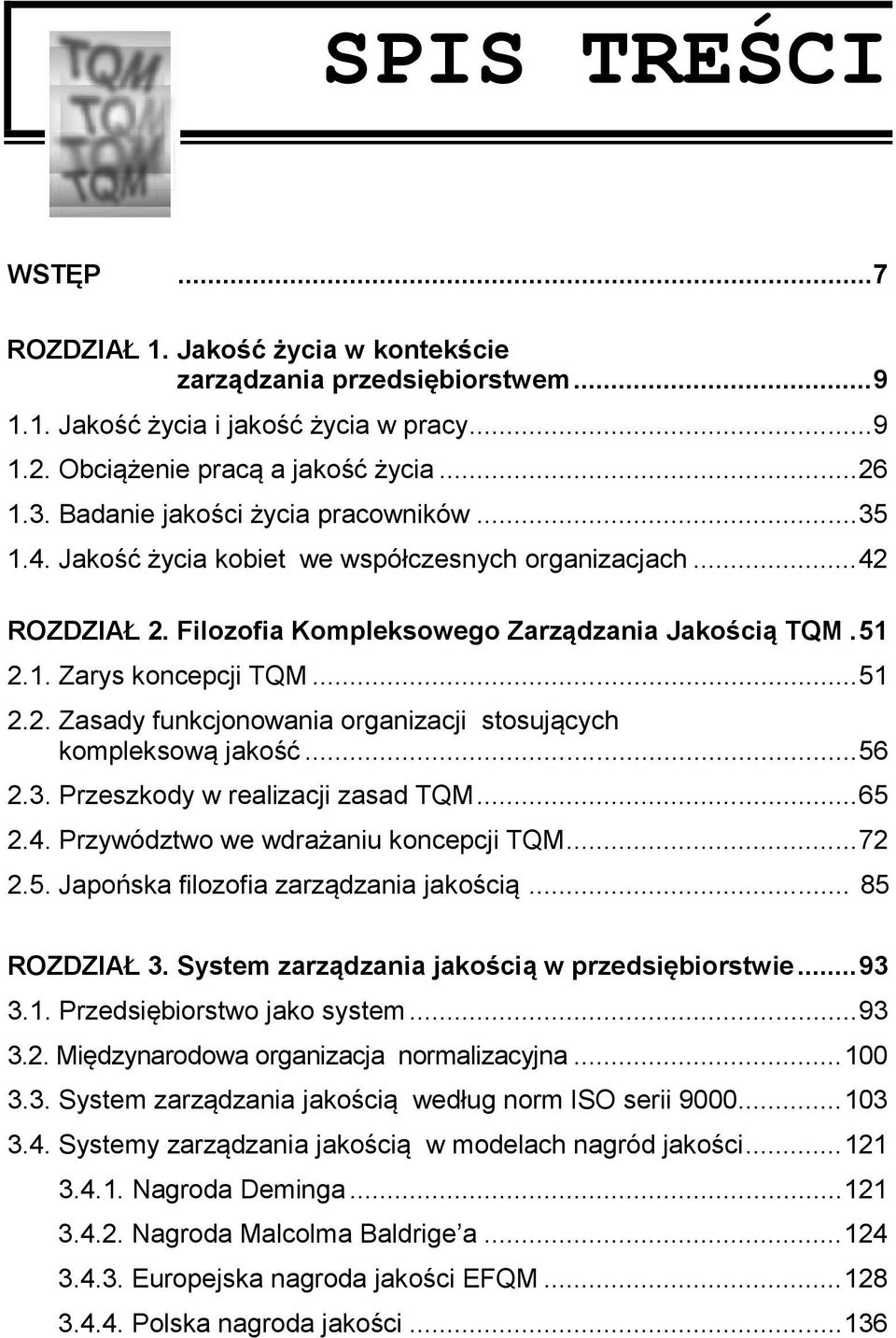 .. 56 2.3. Przeszkody w realizacji zasad TQM... 65 2.4. Przywództwo we wdrażaniu koncepcji TQM... 72 2.5. Japońska filozofia zarządzania jakością... 85 ROZDZIAŁ 3.