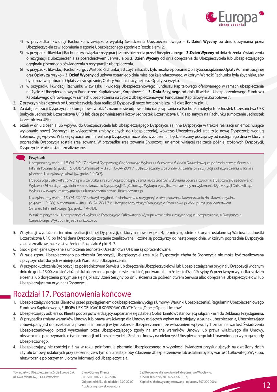 Ubezpieczonego 3. Dzień Wyceny od dnia złożenia oświadczenia o rezygnacji z ubezpieczenia za pośrednictwem Serwisu albo 3.