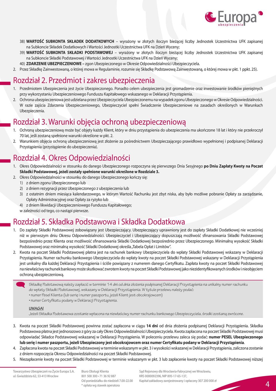 Uczestnictwa UFK na Dzień Wyceny; 40) ZDARZENIE UBEZPIECZENIOWE zgon Ubezpieczonego w Okresie Odpowiedzialności Ubezpieczyciela. 2.