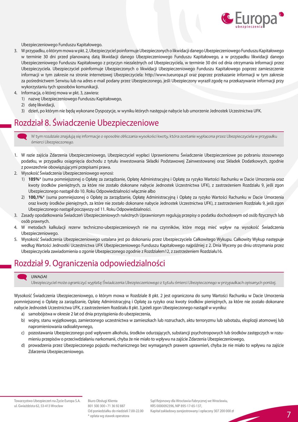 Kapitałowego, a w przypadku likwidacji danego Ubezpieczeniowego Funduszu Kapitałowego z przyczyn niezależnych od Ubezpieczyciela, w terminie 30 dni od dnia otrzymania informacji przez Ubezpieczyciela.