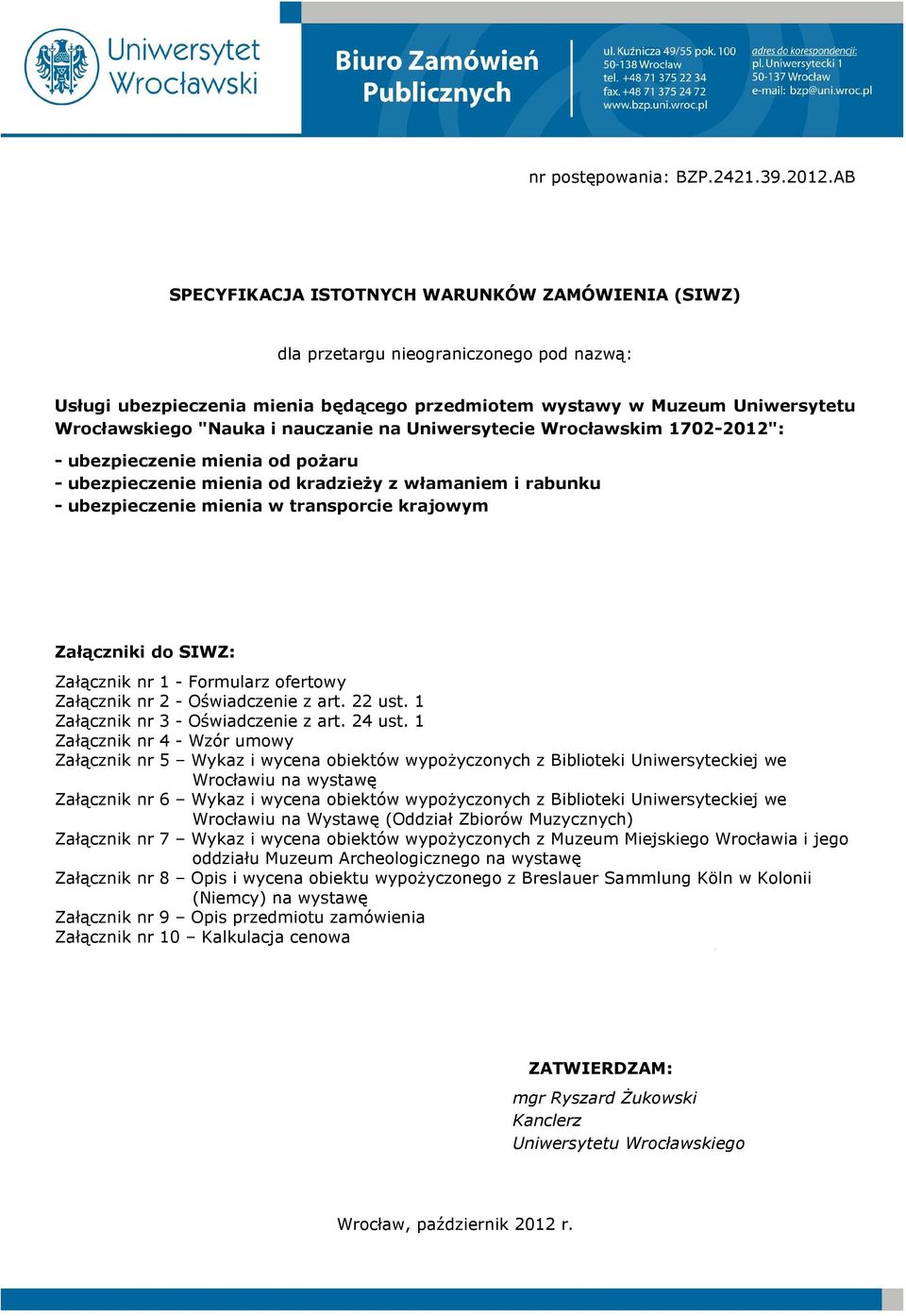 nauczanie na Uniwersytecie Wrocławskim 1702-2012": - ubezpieczenie mienia od poŝaru - ubezpieczenie mienia od kradzieŝy z włamaniem i rabunku - ubezpieczenie mienia w transporcie krajowym Załączniki
