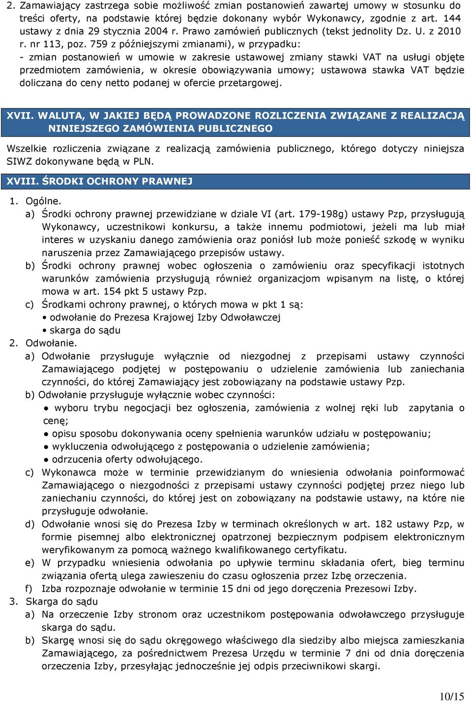 759 z późniejszymi zmianami), w przypadku: - zmian postanowień w umowie w zakresie ustawowej zmiany stawki VAT na usługi objęte przedmiotem zamówienia, w okresie obowiązywania umowy; ustawowa stawka