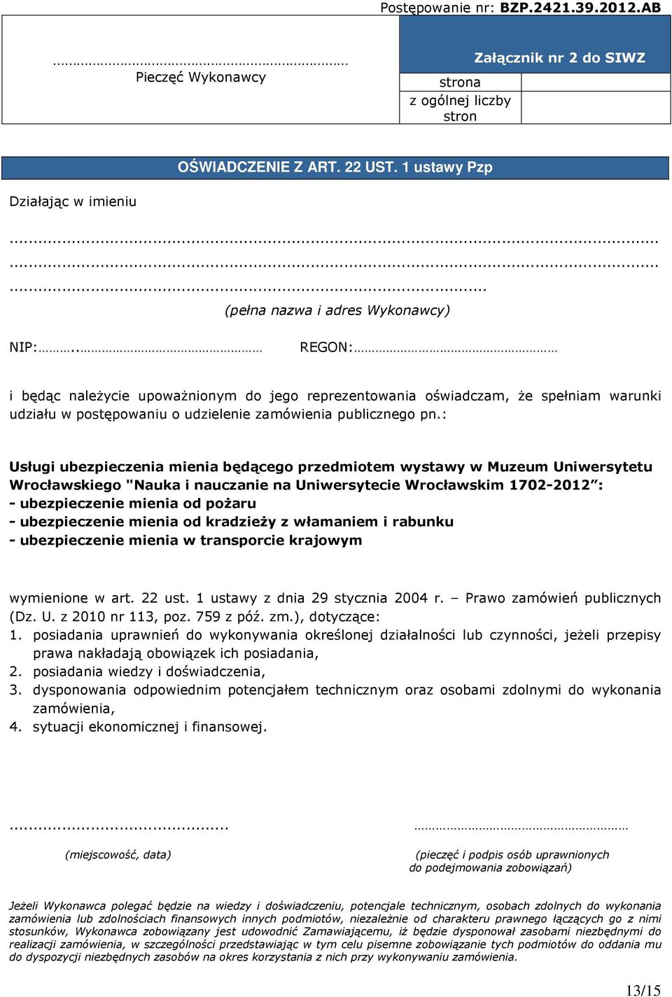 . REGON: i będąc naleŝycie upowaŝnionym do jego reprezentowania oświadczam, Ŝe spełniam warunki udziału w postępowaniu o udzielenie zamówienia publicznego pn.