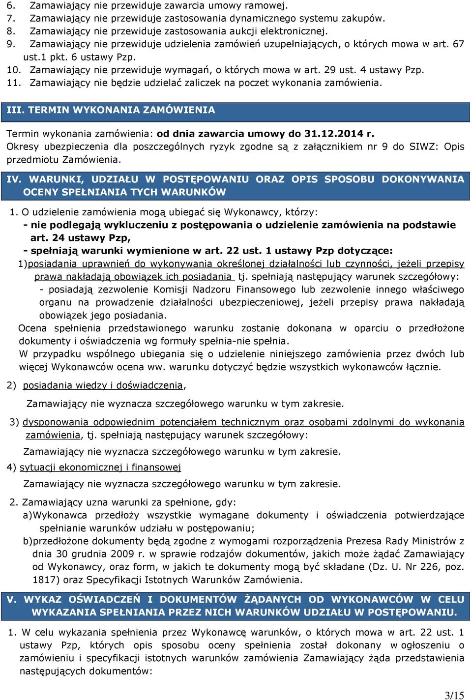 11. Zamawiający nie będzie udzielać zaliczek na poczet wykonania zamówienia. III. TERMIN WYKONANIA ZAMÓWIENIA Termin wykonania zamówienia: od dnia zawarcia umowy do 31.12.2014 r.