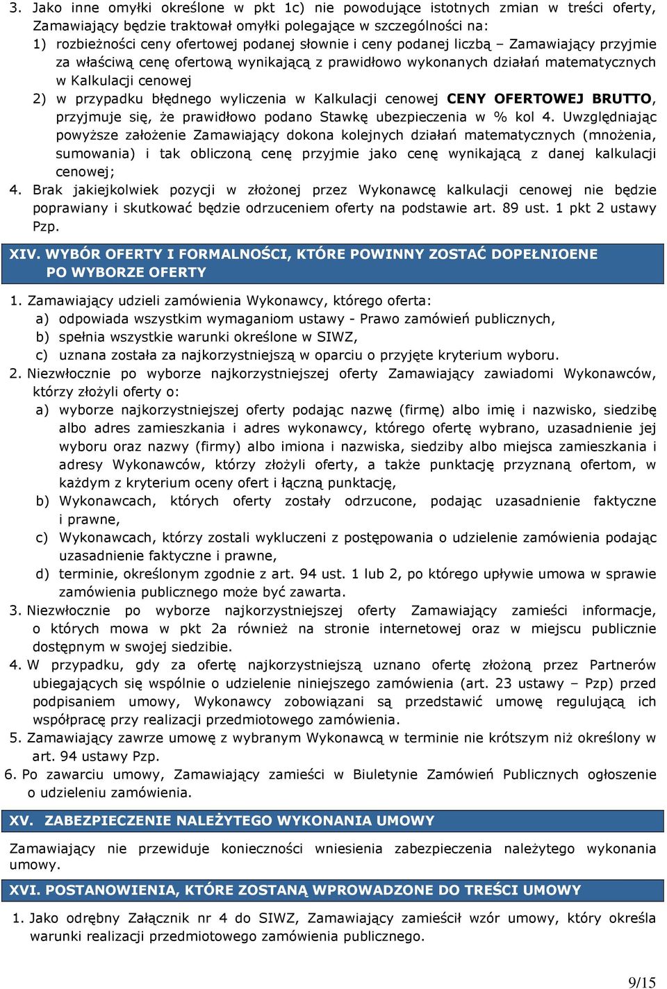 Kalkulacji cenowej CENY OFERTOWEJ BRUTTO, przyjmuje się, Ŝe prawidłowo podano Stawkę ubezpieczenia w % kol 4.