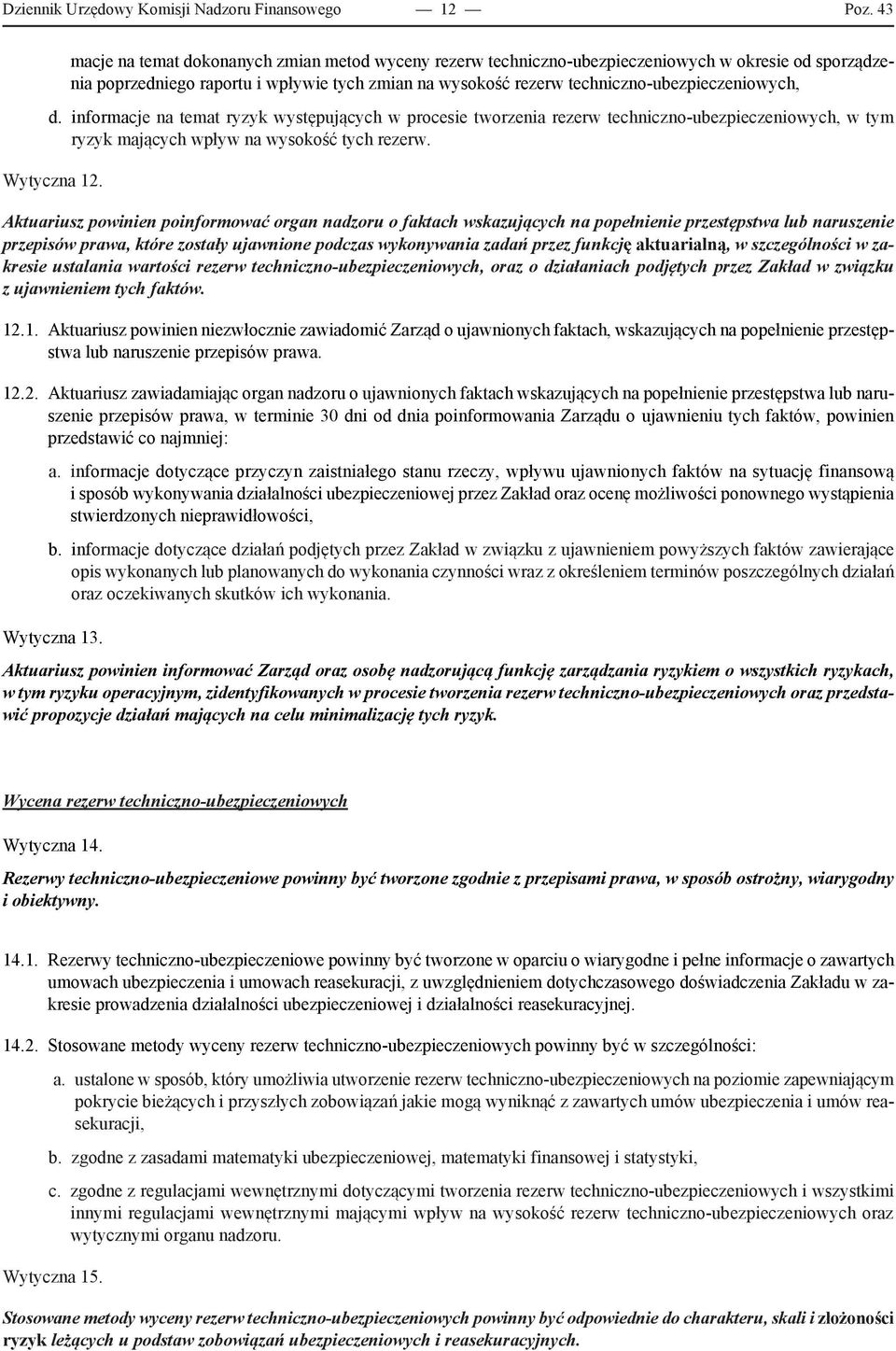 techniczno-ubezpieczeniowych, d. informacje na temat ryzyk występujących w procesie tworzenia rezerw techniczno-ubezpieczeniowych, w tym ryzyk mających wpływ na wysokość tych rezerw. Wytyczna 12.