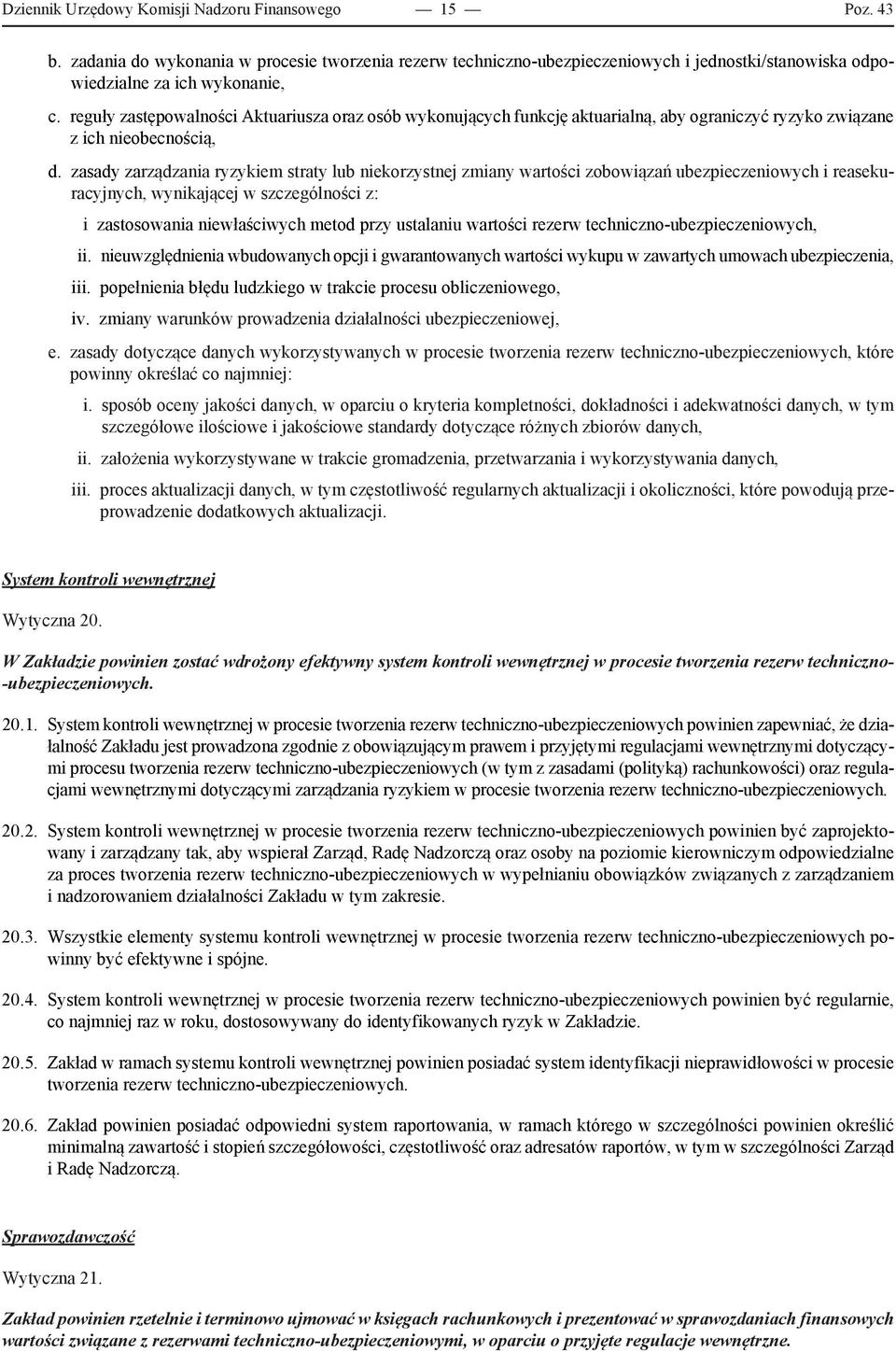 zasady zarządzania ryzykiem straty lub niekorzystnej zmiany wartości zobowiązań ubezpieczeniowych i reasekuracyjnych, wynikającej w szczególności z: i zastosowania niewłaściwych metod przy ustalaniu