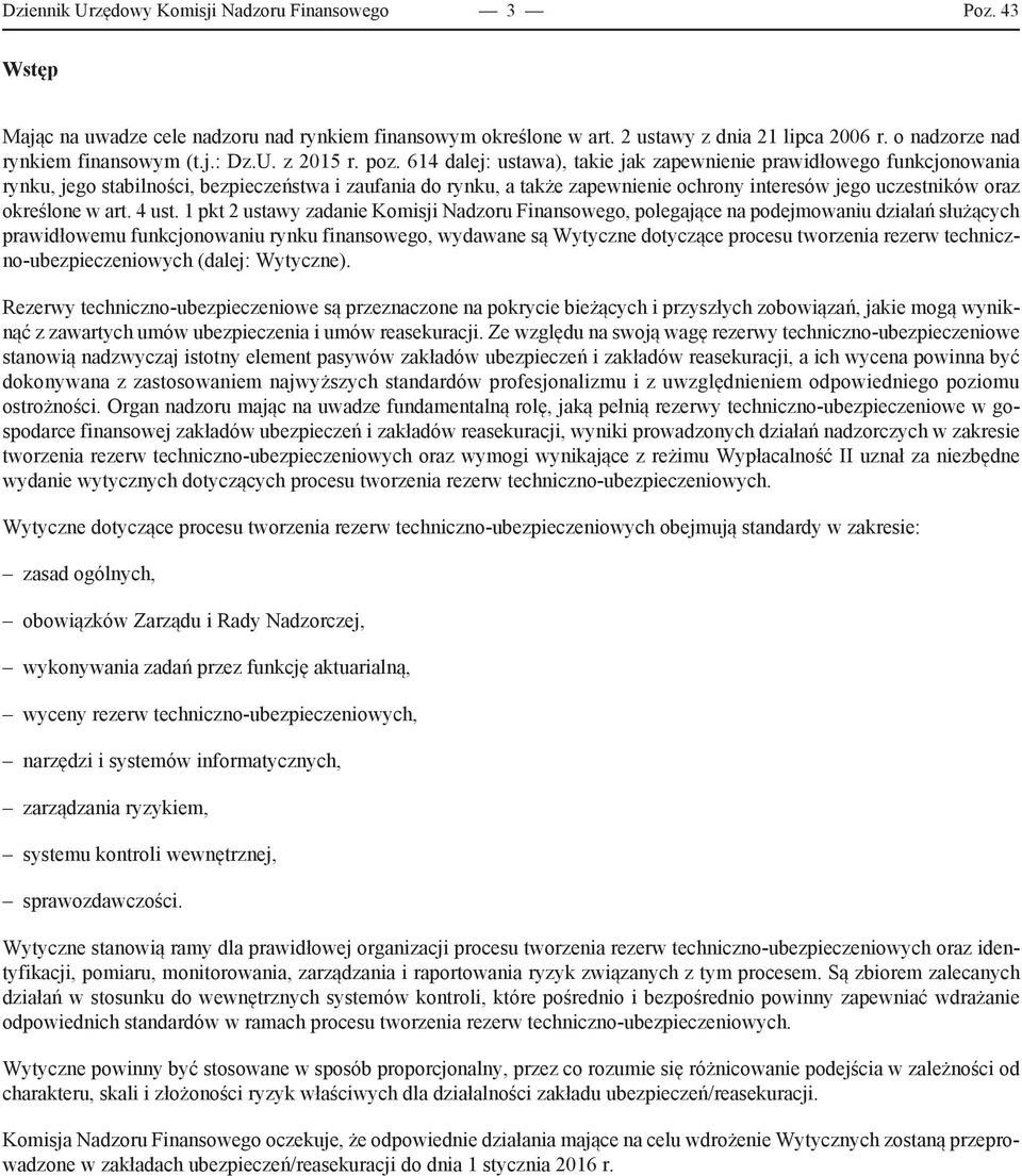 614 dalej: ustawa), takie jak zapewnienie prawidłowego funkcjonowania rynku, jego stabilności, bezpieczeństwa i zaufania do rynku, a także zapewnienie ochrony interesów jego uczestników oraz