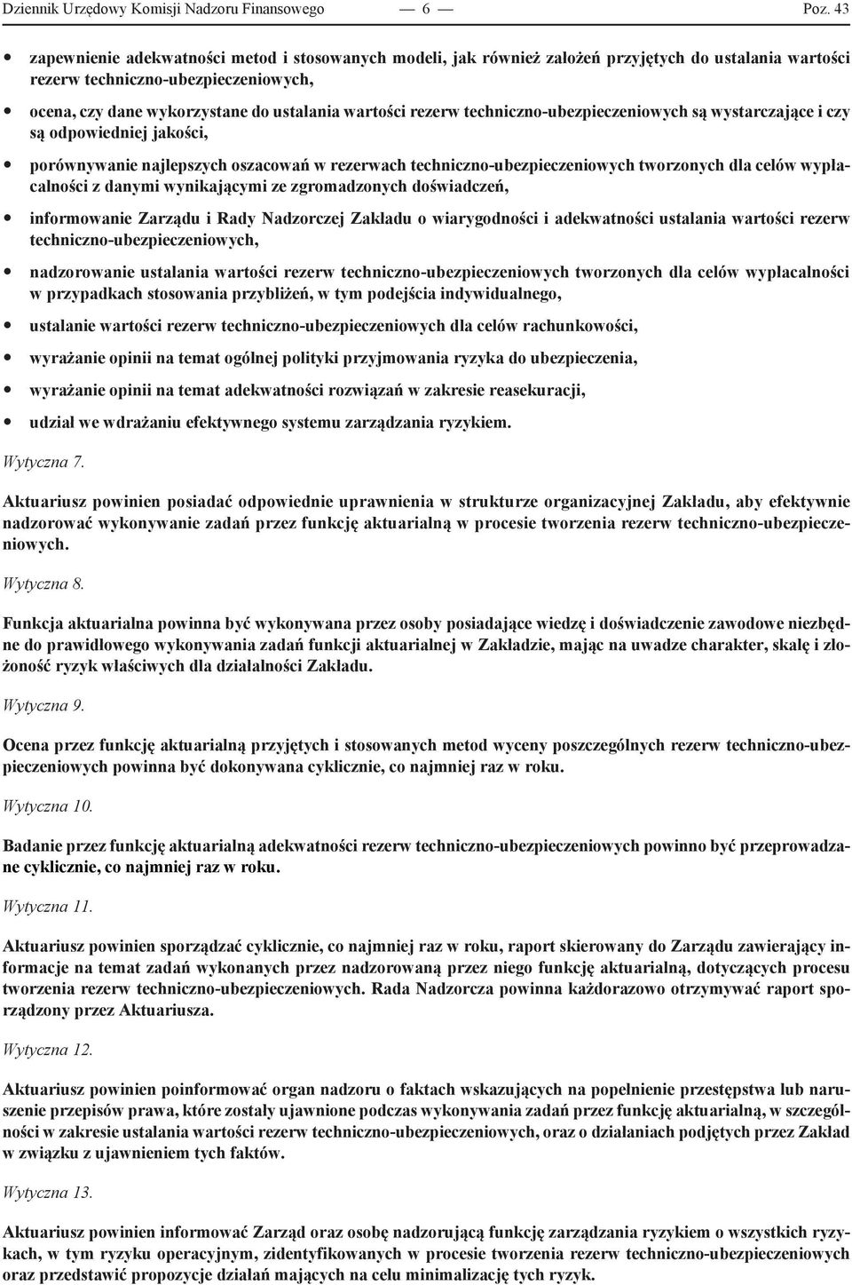 wartości rezerw techniczno-ubezpieczeniowych są wystarczające i czy są odpowiedniej jakości, y porównywanie najlepszych oszacowań w rezerwach techniczno-ubezpieczeniowych tworzonych dla celów